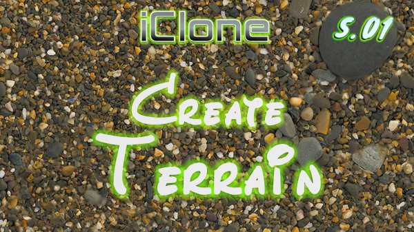 iClone 7 + World Creator (S.01) - Делаем ландшафт