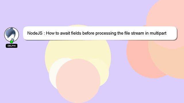 NodeJS : How to await fields before processing the file stream in multipart form смотреть онлайн