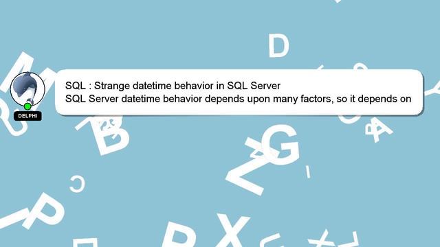 SQL : Strange datetime behavior in SQL Server смотреть онлайн