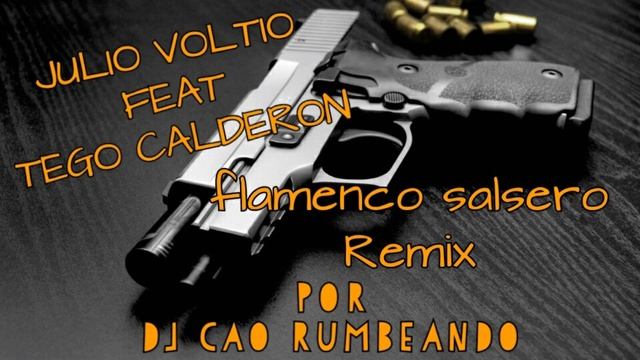 JULIO VOLTIO FEAT TEGO CALDERON FLAMENCO SALSERO REMIX POR DJ CAO RUMBEANDO 2020 смотреть онлайн