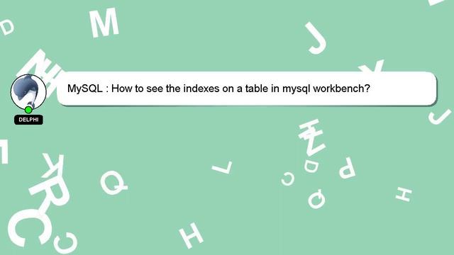 MySQL : How to see the indexes on a table in mysql workbench? смотреть онлайн