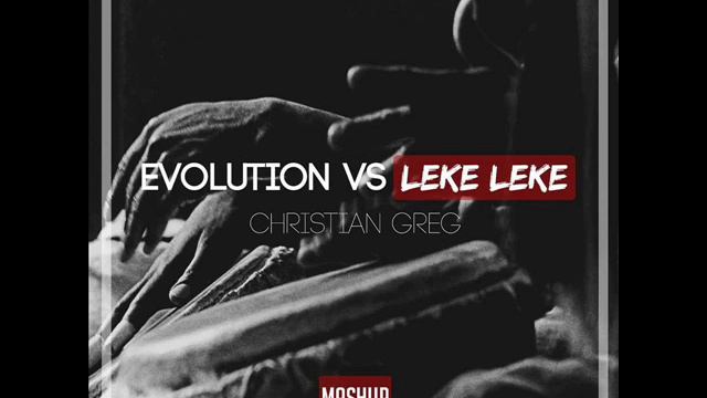 Evolution vs Leke Leke (Christian Greg Mashup) смотреть онлайн