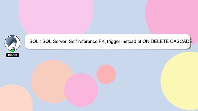 SQL : SQL Server: Self-reference FK, trigger instead of ON DELETE CASCADE смотреть онлайн