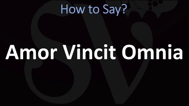 How To Pronounce Amor Vincit Omnia?