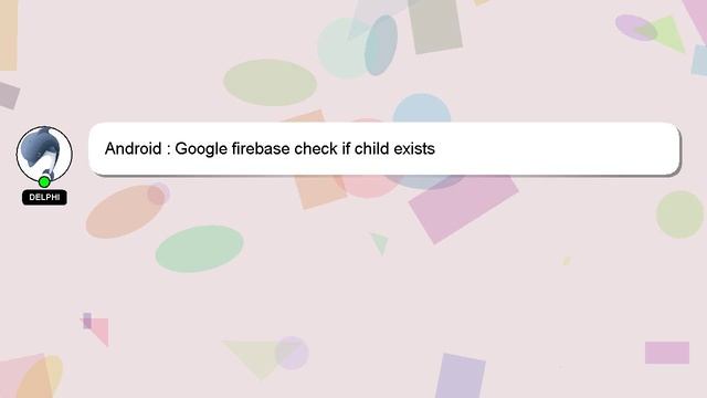 Android : Google firebase check if child exists смотреть онлайн