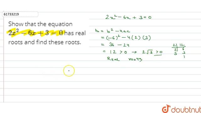 Show that the equation `2x^(2)-6x+3=0` has real roots and find these roots. смотреть онлайн