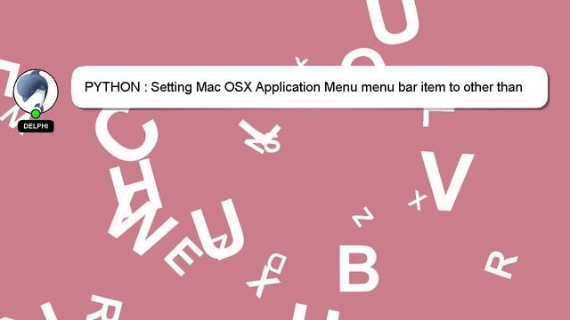 PYTHON : Setting Mac OSX Application Menu menu bar item to other than "Python" in my python Qt appl смотреть онлайн