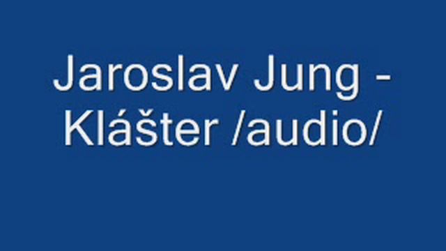 Klášter - Jaroslav Jung - audio смотреть онлайн