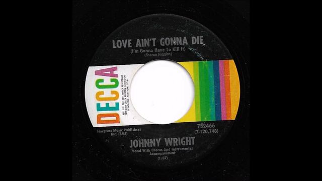 Johnny Wright - Love Ain't Gonna Die (I'm Gonna Have To Kill It) смотреть онлайн