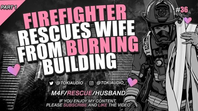 Firefighter Husband Saves Wife From Burning Building PT1 [M4F] смотреть онлайн