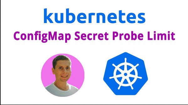 02. ConfigMap Secret Probe Limit (Kubernetes)