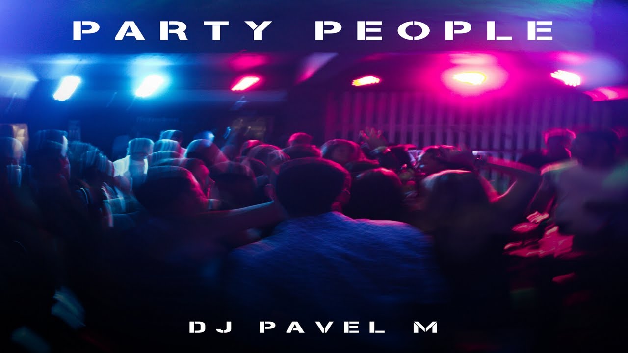 DJ Pavel M - Party People смотреть онлайн