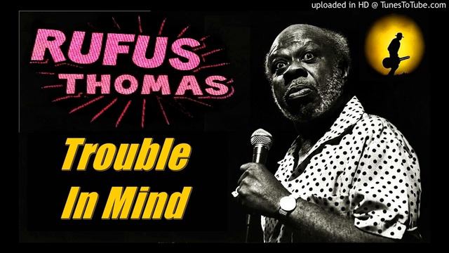 Rufus Thomas - Trouble In Mind (Kostas A~171) смотреть онлайн