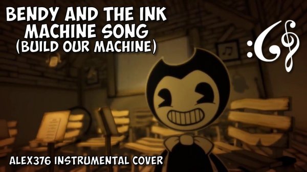 BENDY AND THE INK MACHINE SONG (Build Our Machine) (Alex376 Instrumental Cover)