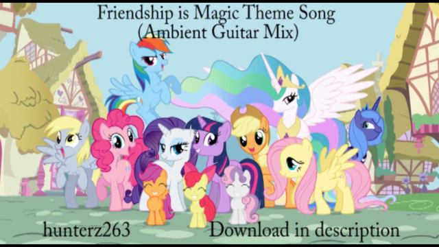 hunterz263 -- Friendship is Magic Theme Song (Ambient Guitar Mix) смотреть онлайн