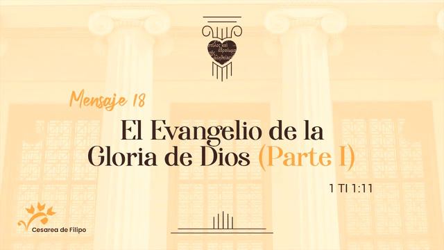 MENSAJE 18 | EL EVANGELIO DE LA GLORIA DE DIOS (PARTE 1) 🏛️ смотреть онлайн