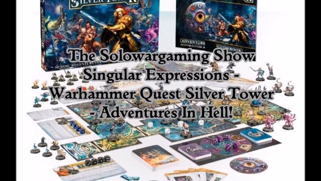 The Solowargaming Show Commentary Singular Expressions Warhammer Quest Silver Tower Adventure смотреть онлайн