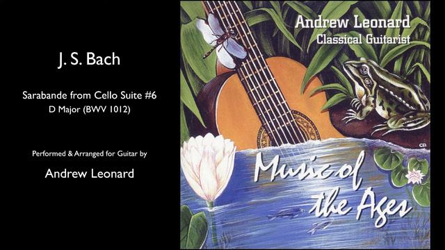 J.S. Bach - Sarabande: 6th Cello Suite (BWV 1012) - classical guitarist Andrew Leonard смотреть онлайн