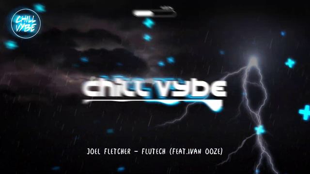 Joel Fletcher - Flutech (feat Ivan Ooze) - Chill Vybe смотреть онлайн