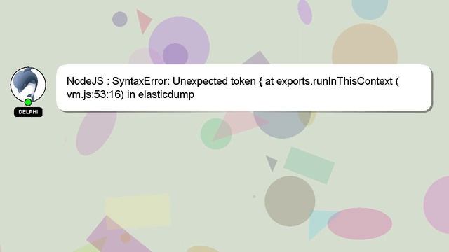 NodeJS : SyntaxError: Unexpected token { at exports.runInThisContext (vm.js:53:16) in elasticdump смотреть онлайн
