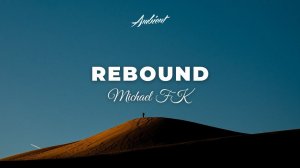 Michael FK - Rebound [chillout downtempo ambient]