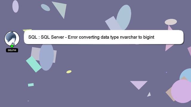 SQL : SQL Server - Error converting data type nvarchar to bigint смотреть онлайн