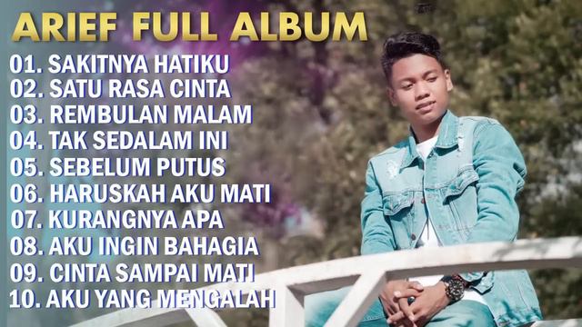 ARIEF FULL ALBUM TERPOPULER 2024 || SAKITNYA HATIKU - SATU RASA CINTA