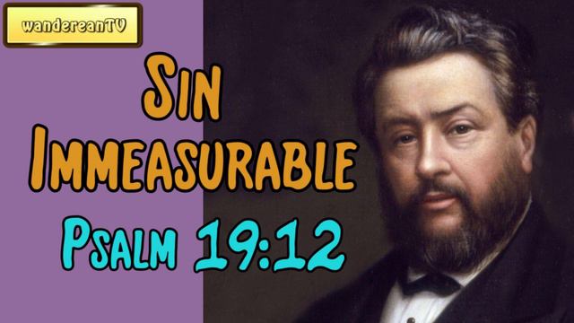 Psalm 19:12 - Sin Immeasurable || Charles Spurgeon’s Sermon смотреть онлайн