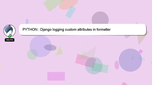 PYTHON : Django logging custom attributes in formatter смотреть онлайн