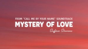 Mystery of Love - Sufjan Stevens