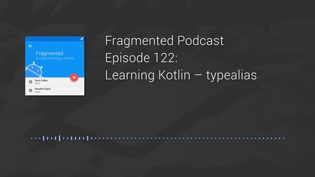 Fragmented Podcast Episode #122: Learning Kotlin – typealias смотреть онлайн