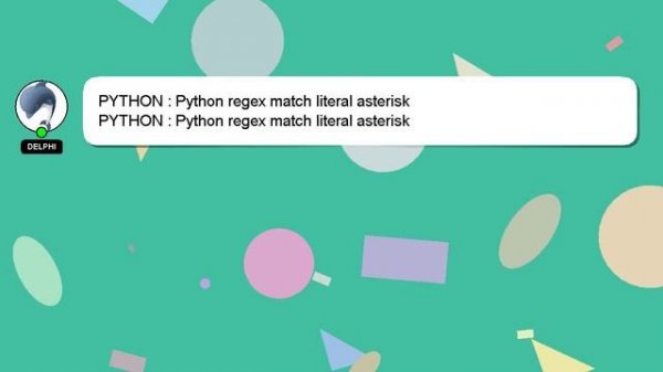 PYTHON : Python regex match literal asterisk