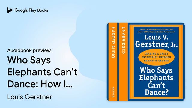 Who Says Elephants Can’t Dance: How I turned… by Louis Gerstner · Audiobook preview смотреть онлайн