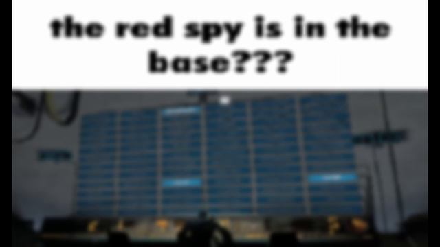 when the red spy is in the base??? смотреть онлайн