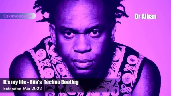 Dr Alban It's My Life - Riia's techno Bootleg (Extended Mix)