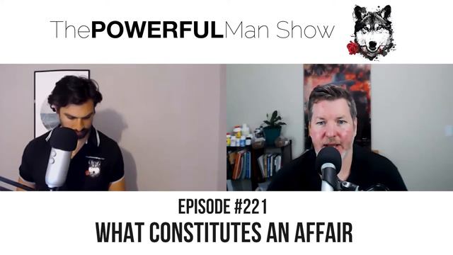 What Constitutes An Affair - The Powerful Man Show | Episode #221 - Men's Coaching смотреть онлайн