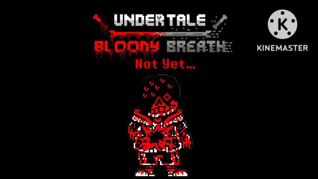 Undertale Bloody Breath Rebort Phase 10.5 Not Yet... IV (4) смотреть онлайн