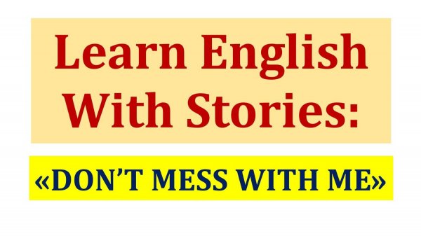 Learn English With Stories Don't Mess With Me