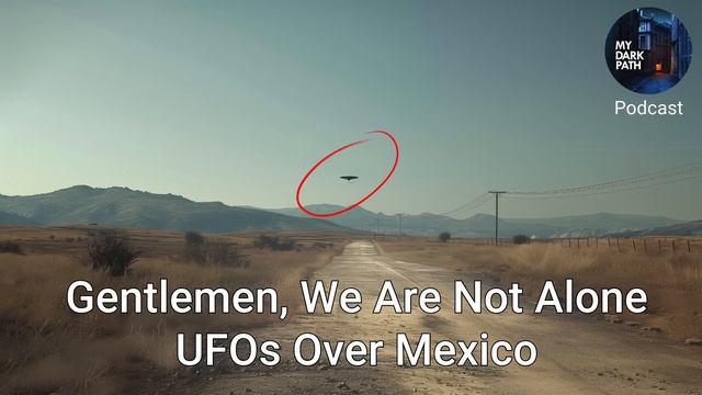Gentlemen, We Are Not Alone: UFOs Over Mexico #ufo #uap #alien #OVNI #mexico