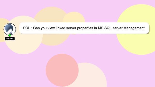SQL : Can you view linked server properties in MS SQL server Management Studio without dropping ser смотреть онлайн