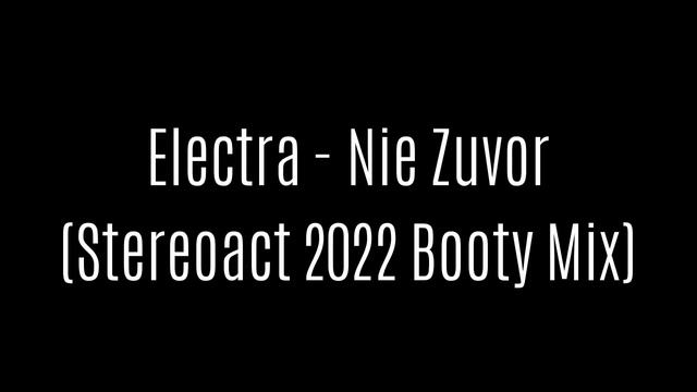 Electra - Nie Zuvor (Stereoact 2022 Booty Extended Mix) смотреть онлайн