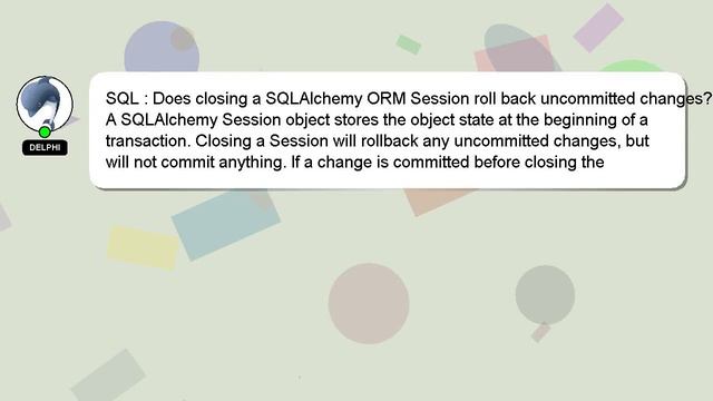 SQL : Does closing a SQLAlchemy ORM Session roll back uncommitted changes? смотреть онлайн