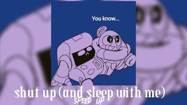 shur up (and sleep with me)-speed up смотреть онлайн