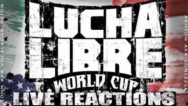 AAA Lucha Libre World Cup :: Live Reactions :: TWitWoW Crew :: Pt 1 Of 2