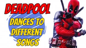 Дедпул танцует под разные песни / Дедпул и Росомаха