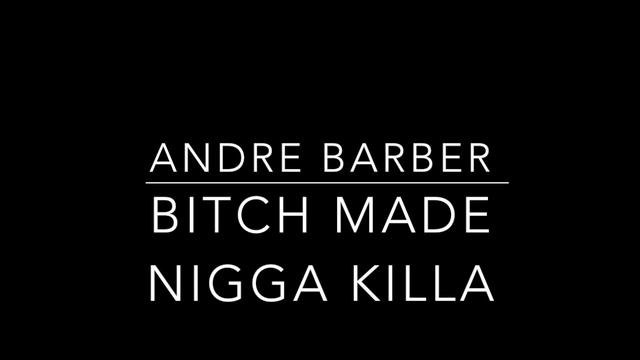 Andre Barber - Bitch Made Nigga Killa смотреть онлайн