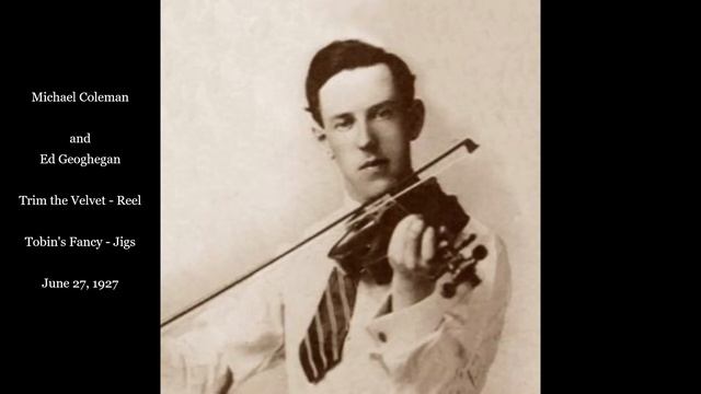 Michael Coleman Trim the Velvet, Tobin's Fancy (1927) смотреть онлайн
