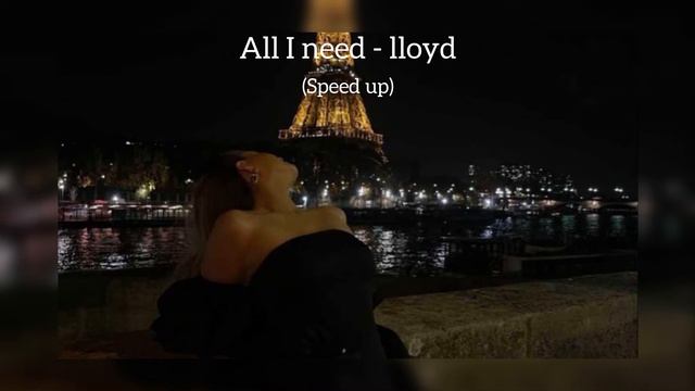 All I need - Lloyd + ( speed up song )🎵 смотреть онлайн