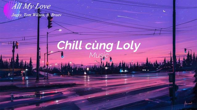 All My Love - Jagsy, Tom Wilson ft. braev [Lyrics] | Chill cùng Loly. смотреть онлайн
