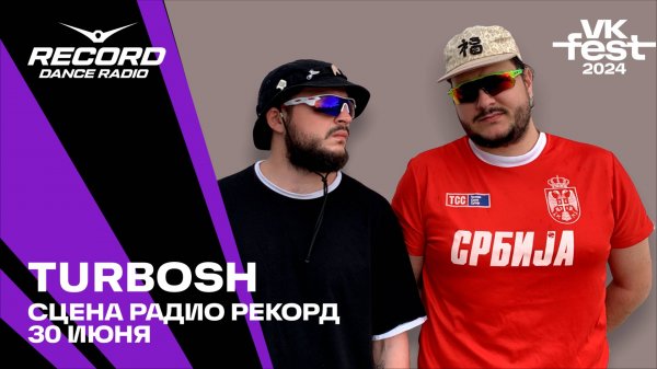 TURBOSH @ Сцена Радио Рекорд | VK Fest 2024